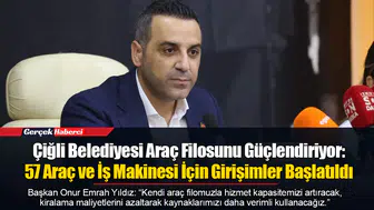 Çiğli Belediyesi Araç Filosunu Güçlendiriyor: 53 Araç ve İş Makinesi İçin Girişimler Başlatıldı