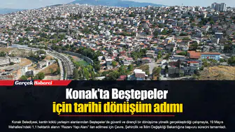 Konak’ta Beştepeler için tarihi dönüşüm adımı