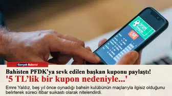 Bahisten PFDK'ya sevk edilen başkan kuponu paylaştı! '5 TL’lik bir kupon nedeniyle...'