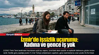 İzmir'de işsizlik uçurumu:  Kadına ve gence iş yok