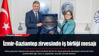 İzmir-Gaziantep zirvesinde iş birliği mesajı