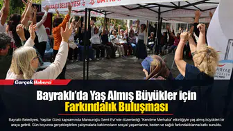 Bayraklı’da Yaş Almış Büyükler için Farkındalık Buluşması