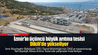 İzmir’in üçüncü büyük arıtma tesisi Dikili’de yükseliyor