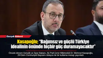 Kasapoğlu; “Bağımsız ve güçlü Türkiye idealinin önünde hiçbir güç duramayacaktır”