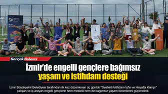 İzmir’de engelli gençlere bağımsız yaşam ve istihdam desteği