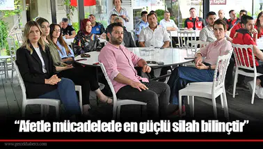 “Afetle mücadelede en güçlü silah bilinçtir”