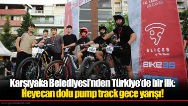 Karşıyaka Belediyesi’nden Türkiye’de bir ilk: Heyecan dolu pump track gece yarışı!