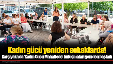 Karşıyaka’da ‘Kadın Gücü Mahallede’ buluşmaları yeniden başladı