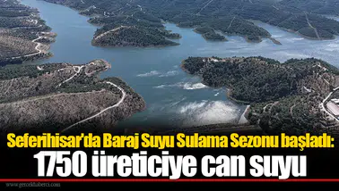 Seferihisar'da Baraj Suyu Sulama Sezonu başladı: 1750 üreticiye can suyu