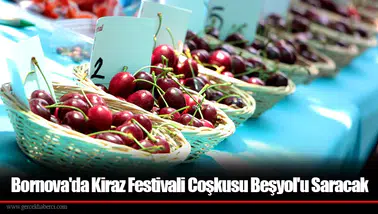 Bornova'da Kiraz Festivali Coşkusu Beşyol'u Saracak