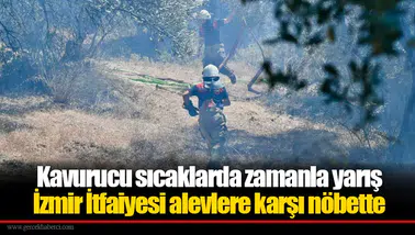 Kavurucu sıcaklarda zamanla yarış: İzmir İtfaiyesi alevlere karşı nöbette