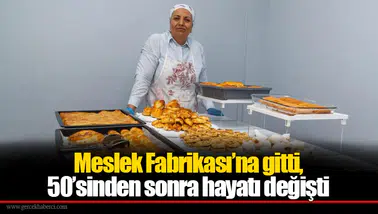 Meslek Fabrikası’na gitti, 50’sinden sonra hayatı değişti