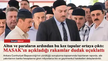 Altın ve paraların ardından bu kez tapular ortaya çıktı: MASAK'ın açıkladığı rakamlar dudak uçuklattı