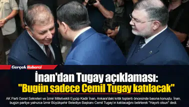İnan'dan Tugay açıklaması: "Bugün sadece Cemil Tugay katılacak"
