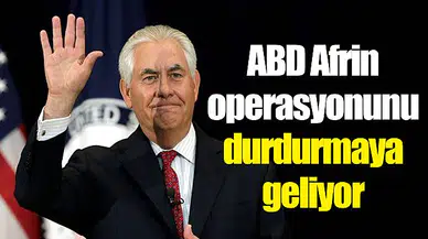 ABD Afrin operasyonunu durdurmaya geliyor