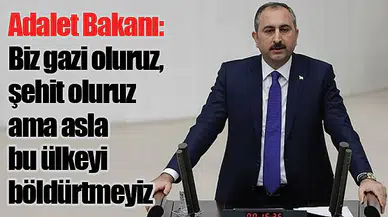 Adalet Bakanı: Biz gazi oluruz, şehit oluruz ama asla bu ülkeyi böldürtmeyiz