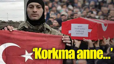 Afrin şehidinin annesine son sözleri: Korkma anne, silah sesi değil kovaya vuruyoruz