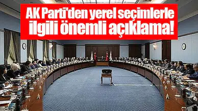 AK Parti'den yerel seçimlerle ilgili önemli açıklama!