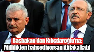 Başbakan'dan Kılıçdaroğlu'na: Millilikten bahsediyorsan ittifaka katıl