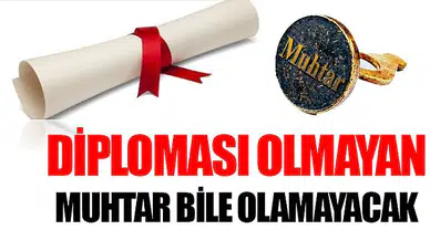 Diploması olmayan muhtar bile olamayacak