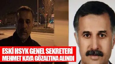 Eski HSYK Genel Sekreteri Mehmet Kaya gözaltına alındı