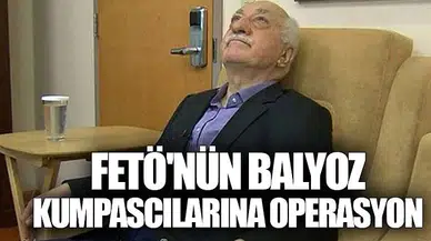FETÖ'nün Balyoz kumpascılarına operasyon