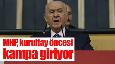 MHP, kurultay öncesi  kampa giriyor