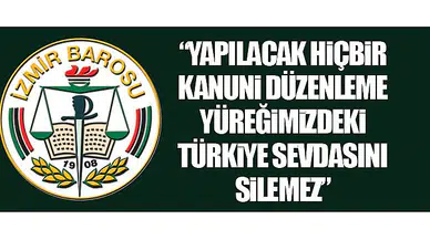 “Yapılacak hiçbir kanuni düzenleme yüreğimizdeki Türkiye sevdasını silemez”