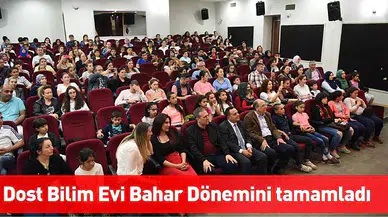 Dost Bilim Evi Bahar Dönemini tamamladı