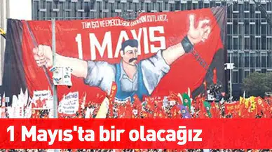 Yarın emekçiler alanlarda: 1 Mayıs'ta bir olacağız