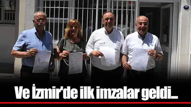 Ve İzmir'de ilk imzalar geldi...