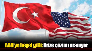 ABD'ye heyet gitti: Krize çözüm aranıyor