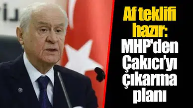 Af teklifi hazır: MHP'den Çakıcı’yı çıkarma planı
