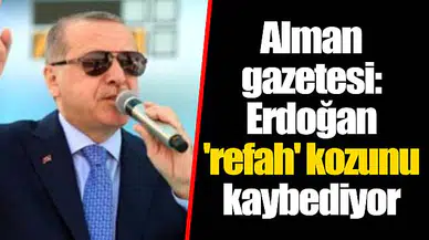 Alman gazetesi: Erdoğan 'refah' kozunu kaybediyor