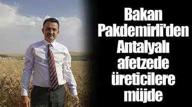 Bakan Pakdemirli'den Antalyalı afetzede üreticilere müjde