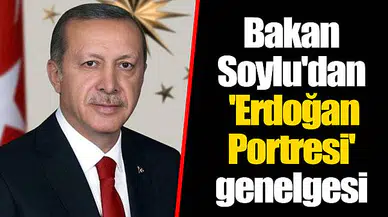 Bakan Soylu'dan 'Erdoğan Portresi' genelgesi