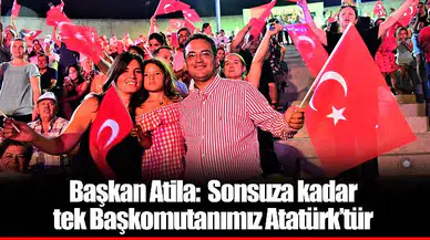 Başkan Atila:  Sonsuza kadar tek Başkomutanımız Atatürk’tür