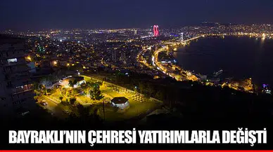 BAYRAKLI'NIN ÇEHRESİ YATIRIMLARLA DEĞİŞTİ 