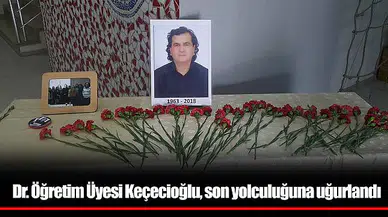 Dr. Öğretim Üyesi Keçecioğlu, son yolculuğuna uğurlandı