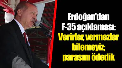 Erdoğan'dan F-35 açıklaması: Verirler, vermezler bilemeyiz; parasını ödedik