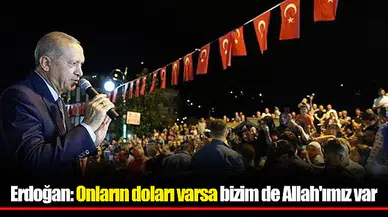 Erdoğan: Onların doları varsa bizim de Allah'ımız var
