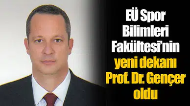 EÜ Spor Bilimleri Fakültesi’nin yeni dekanı Prof. Dr. Gençer oldu