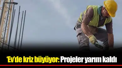 ‘Ev’de kriz büyüyor: Projeler yarım kaldı