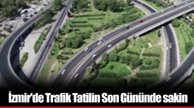 İzmir'de Trafik Tatilin Son Gününde sakin