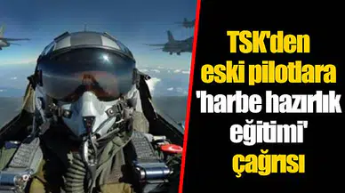 TSK'den eski pilotlara 'harbe hazırlık eğitimi' çağrısı