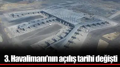 3. Havalimanı’nın açılış tarihi değişti