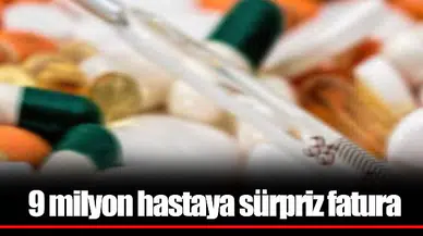 9 milyon hastaya sürpriz fatura