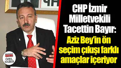 Aziz Bey'in ön seçim çıkışı farklı amaçlar içeriyor