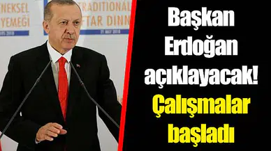 Başkan Erdoğan açıklayacak! Çalışmalar başladı
