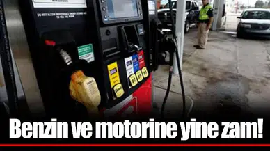 Benzin ve motorine yine zam!